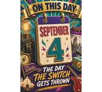 September 4: The Day the Switch Gets Thrown (On This Day...)