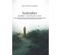 September - du fehlst - und ich gehe weiter: Ein stiller Begleiter durch Monate der Trauer (Das Licht im Dunkeln)