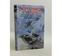 September Evening: The Life and Final Combat of the 48-victory Ace Werner Voss