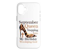 September Queen Stepping Into My Birthday Worshipping God Case for iPhone 16 Plus