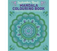 September Reed's Mandala Colouring Book : Unique Images to Inspire Calm and Creativity