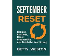 SEPTEMBER RESET: Rebuild Routines, Boost Productivity, and Finish the Year Strong (The Seasonal Success Blueprint)