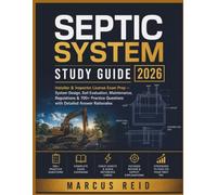 SEPTIC SYSTEM STUDY GUIDE 2026: Installer & Inspector License Exam Prep - System Design, Soil Evaluation, Maintenance, Regulations & 700+ Practice Questions with Detailed Answer Rationales