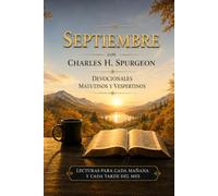 Septiembre con Charles H. Spurgeon: Mañana y Tarde: devocionales matutinos y vespertinos para cada día del mes (12 Volúmenes Mañana y Tarde ... Edición Mensual - Charles H. Spurgeon)