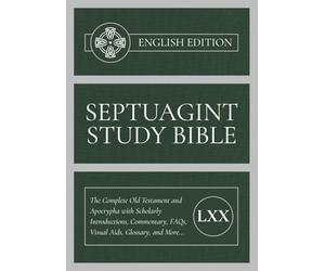 Septuagint Study Bible - English Edition: The Complete Old Testament and Apocrypha with Scholarly Introductions, Commentary, FAQs, Visual Aids, Glossary, and More...