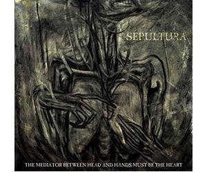 Sepultura - The Mediator Between Head And Hands Must Be The Heart