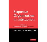 Sequence Organization in Interaction: A Primer in Conversation Analysis