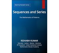 Sequences and Series: The Mathematics of Patterns (Math By Rishabh Series - Algebra)