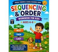 Sequencing & Order Workbook for Kids Ages 4-6: Fun Step-by-Step Activities to Build Logical Thinking, Listening, Attention, Reading Comprehension and ... (Joshua Thinking & School Readiness Series)