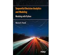 Sequential Decision Analytics and Modeling: Modeling with Python (Foundations and Trends® in Technology, Information and Operations Management)