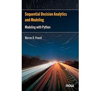 Sequential Decision Analytics and Modeling: Modeling with Python (Foundations and Trends® in Technology, Information and Operations Management)