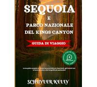 Sequoia E Parco Nazionale Del Kings Canyon Guida Vi Viaggio: La tua guida completa ai sentieri escursionistici più importanti, agli incontri con la fauna selvatica e alle fotografie più spettacolari