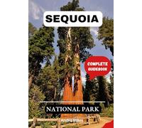 Sequoia National Park: A Complete Step-by-step Handbook to Discovering Hidden Gems and Top Attractions With Recommended Itineraries. (Luxurious Adventures)