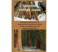 SEQUOIA TRAVEL GUIDE: Essential Planning Tips for National Park Adventures, Hiking Routes, Campgrounds, and Outdoor Exploration