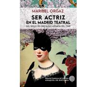 Ser actriz en el Madrid teatral: Del Siglo de Oro a la llegada del cine: 22 (Anaquel de Historia)