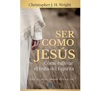 Ser Como Jesus : Como cultivar el fruto del Espiritu