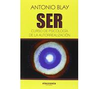 SER. CURSO DE PSICOLOGÍA DE LA AUTORREALIZACIÓN: 1 (Antonio Blay)