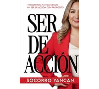 SER DE ACCIÓN: Transforma tu vida siendo un ser de acción con propósito