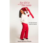 Ser feliz es mi decisión: Un viaje hermoso hacia mi interior