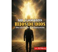 Ser llamados Hijos de Dios: No es lo que te enseñaron