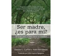 Ser madre, ¿es para mí?: Tu guía paso a paso hacia la claridad