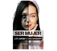 Ser Mujer: ¿Un castigo o una Bendición?