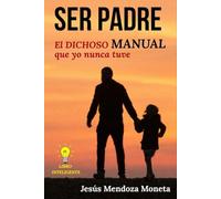 SER PADRE: El DICHOSO MANUAL que yo nunca tuve