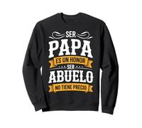 Ser Pap Es Un Honor Ser Abuelo No Tiene Precio Dad Pride Sweatshirt