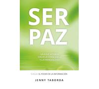 SER PAZ: Un viaje interior hacia la consciencia, la certeza y la tranquilidad: 2 (Saga EL PODER DE LA INFORMACIÓN)