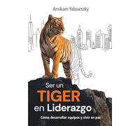 Ser un Tiger en Liderazgo: Cómo desarrollar equipos y vivir en paz
