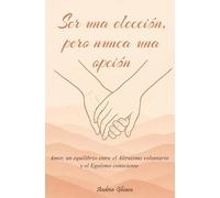 Ser una elección, pero nunca una opción. Amor, un equilibrio entre el Altruismo voluntario y el Egoísmo consciente