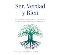 Ser, Verdad y Bien: Fundamentos de metafísica y ética en la tradición de Aristóteles y Santo Tomás