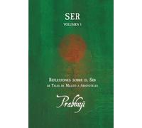 Ser - Volumen I: Reflexiones sobre el Ser: de Tales de Mileto a Aristóteles