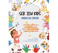SER ZEN KIDS - Animales del Corazón: Libro para colorear y actividades para desarrollar emociones, calma y creatividad