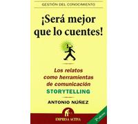 Sera Mejor Que Lo Cuentes!: Los Relatos Como Herramientas de Comunicacion: Storytelling (Gestion del Conocimiento)