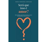 SERÁ QUE ISSO É AMOR?: Sobre repetição, dependência emocional e as dores que aprendemos a chamar de vínculo