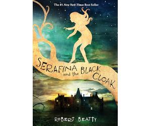 Serafina and the Black Cloak-The Serafina Series Book 1