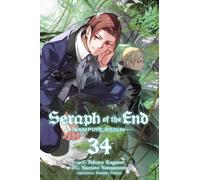 Seraph of the End, Vol. 34 : Vampire Reign Volume 34