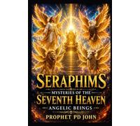 SERAPHIMS: Mysteries of the Seventh Heaven Angelic Beings