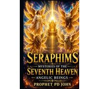 SERAPHIMS: Mysteries of the Seventh Heaven Angelic Beings