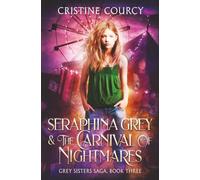 Seraphina Grey and the Carnival of Nightmares (Grey Sisters Saga)