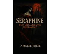 Seraphine - Blut, Lust und Schatten über Camelot: 1