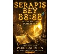 Serapis Bey 88: 88 - Die verschollenen Schriften: gechannelt von Paul Esselborn in der Reiki Zuflucht Uedem