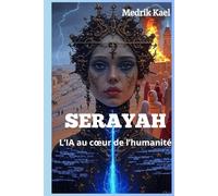 SERAYAH : L’IA au cœur de l’humanité: Thriller psychologique sur l’intelligence artificielle, la quête de sens et les destins entrelacés