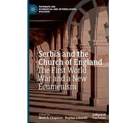 Serbia and the Church of England: The First World War and a New Ecumenism (Pathways for Ecumenical and Interreligious Dialogue)