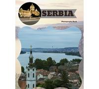 SERBIA: Great High Quality Pictures About an Amazing Country in the Balkans in Europe ,To Travel And Enjoy This Amazing Country,40 Full Colored Pages,8.5X11 Inches