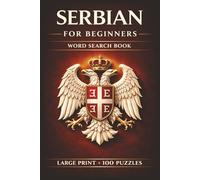 Serbian for Beginners Word Search Book: Learn Serbian in a Large Print Book with 100 Puzzles and 2000 Unique Words on Belgrade, Serbian Food, and Serbian Coffee