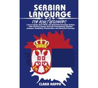 SERBIAN LANGUAGE FOR ADULT BEGINNERS: Learn to Speak, Read, Write, and Understand Everyday Serbian with Practical Lessons, Real-Life Conversations, ... Exercises (LANGUAGE LEARNING SERIES)