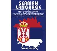 SERBIAN LANGUAGE FOR ADULT BEGINNERS: Learn to Speak, Read, Write, and Understand Everyday Serbian with Practical Lessons, Real-Life Conversations, ... Exercises (LANGUAGE LEARNING SERIES)