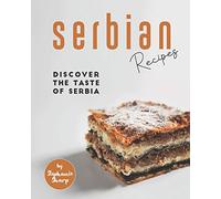 Serbian Recipes: Discover the taste of Serbia